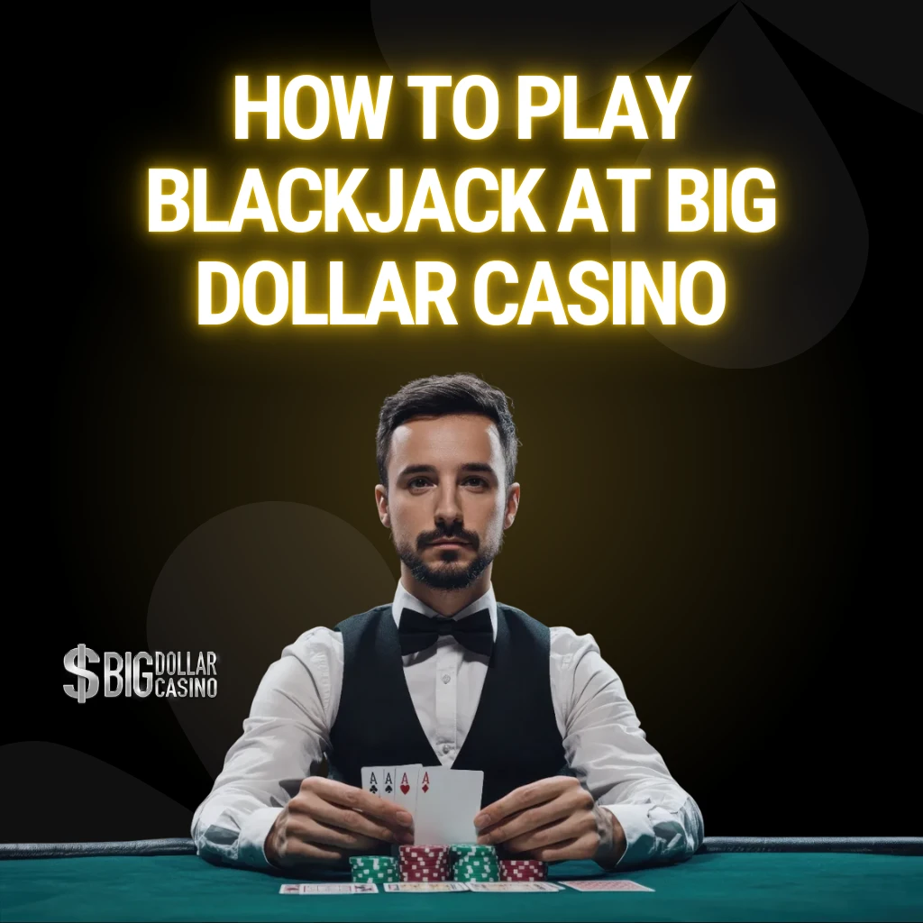 How to Play Blackjack at Big Dollar Casino